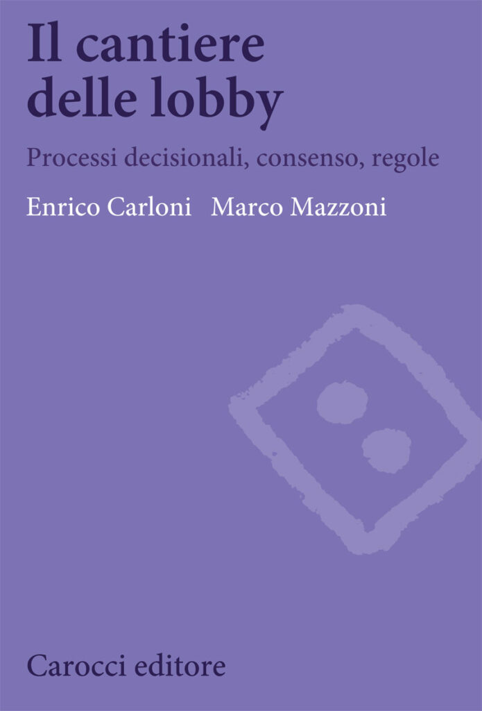 Enrico Carloni, Marco Mazzoni Il cantiere delle lobby Processi decisionali, consenso, regole